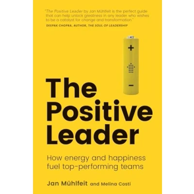 Abbildung von The Positive Leader: How Energy and Happiness Fuel Top performing Teams