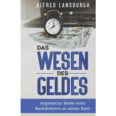 Abbildung von Das Wesen des Geldes: Argentarius: Briefe eines Bankdirektors an seinen Sohn