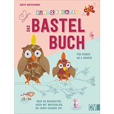 Abbildung von Bunt &amp; kreativ das Bastelbuch für Kinder. Über 90 Ideen mit nachhaltigen Materialien, die jeder zuhause hat. Voller Bastel Inspirationen und ... hat