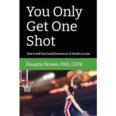 Abbildung von You Only Get One Shot: How to Sell Your Small Business in 12 Months or Less (Business Value Series, Band 2)