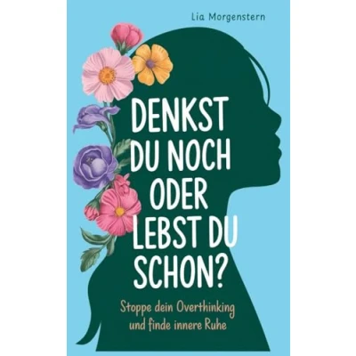 Abbildung von Denkst du noch, oder lebst schon?: Stoppe dein Overthinking