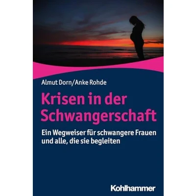 Abbildung von Krisen in der Schwangerschaft: Ein Wegweiser für schwangere Frauen und alle, die sie begleiten (Rat &amp; Hilfe)
