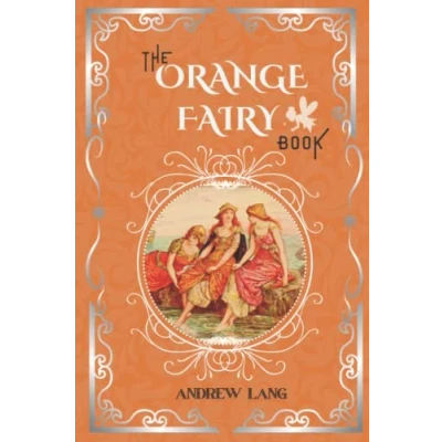 Abbildung von The Orange Fairy Book: by Andrew Lang Original Classic with Illustrated, Annotated Editor Amanda Publishing