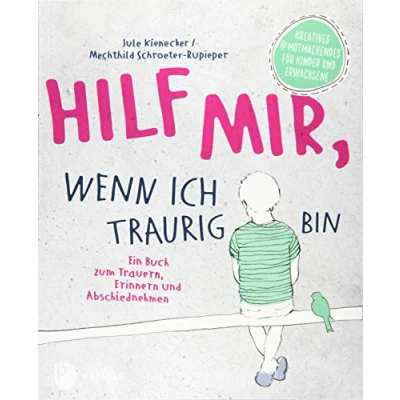 Abbildung von Hilf mir, wenn ich traurig bin: Ein Buch zum Trauern, Erinnern und Abschiednehmen. Kreatives Mutmachendes für Kinder Erwachsene