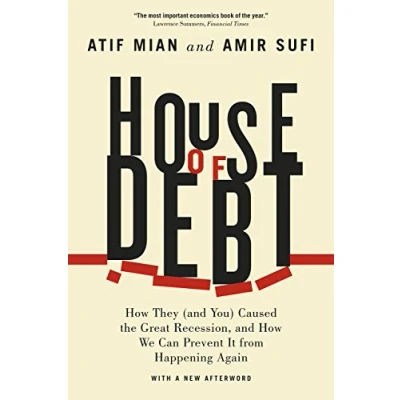 Abbildung von House of Debt: How They (and You) Caused the Great Recession, and We Can Prevent It from Happening Again
