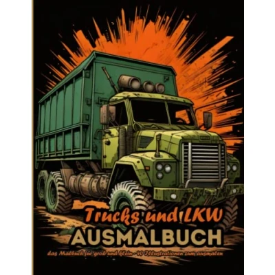 Abbildung von Trucks und LKW Ausmalbuch: Das Malbuch für Kinder Erwachsene (Fahrzeuge Ausmalbücher)