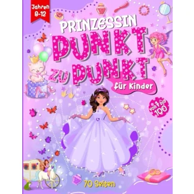 Abbildung von Prinzessin Punkt zu Buch für Kinder von 8 12 Jahren: Prinzessinnen Malbuch, Aktivitätsbuch zum Verbinden der Zahlen 1 bis 100, Zeichnen, ... tolles Jungen und Mädchen Jahren
