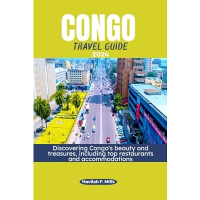 Abbildung von CONGO TRAVEL GUIDE 2024: Discovering Congo&#039;s beauty and treasures, including top restaurants accommodations