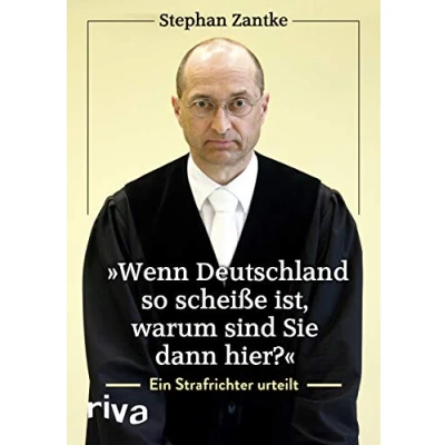 Abbildung von &quot;Wenn Deutschland so scheiße ist, warum sind Sie dann hier?&quot;: Ein Strafrichter urteilt