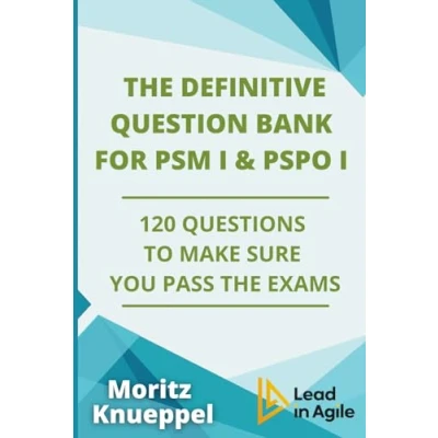 Abbildung von the Definitive Question Bank for PSM I and PSPO I: 120 Questions to Make Sure You Pass Exams (The Guides Scrum Exams)