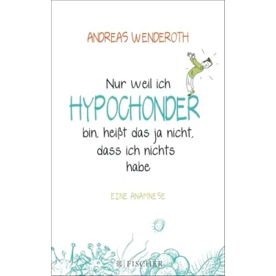 Abbildung von Nur weil ich Hypochonder bin, heißt das ja nicht, dass nichts habe: Eine Anamnese