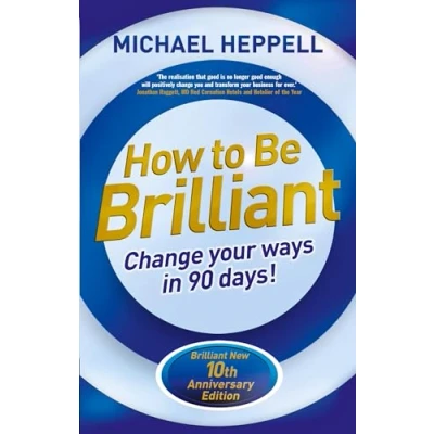 Abbildung von How to Be Brilliant 4th edn:Change Your Ways in 90 days!: Change days!