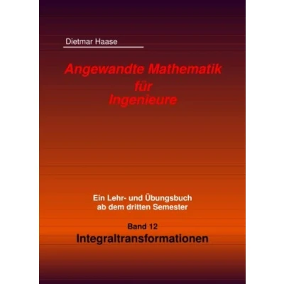 Abbildung von Angewandte Mathematik fuer Ingenieure: Band 12: Integraltransformationen (Angewandte Ingenierue)