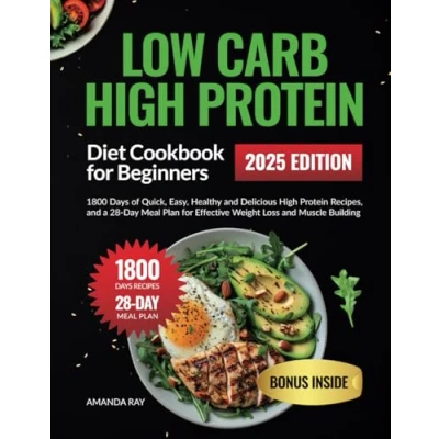 Abbildung von Low Carb High Protein Diet Cookbook for Beginners: 1800 Days of Quick, Easy, Healthy and Delicious Recipes, a 28 Day Meal Plan ... (Quick &amp; Recipes Books)