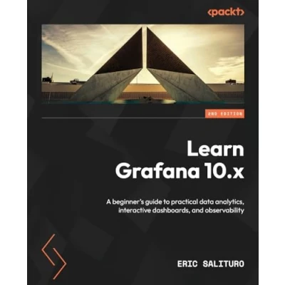 Abbildung von Learn Grafana 10.x Second Edition: A beginner&#039;s guide to practical data analytics, interactive dashboards, and observability