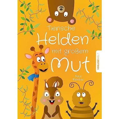 Abbildung von Tierische Helden mit großem Mut: Kurzgeschichten für Kinder zum Vorlesen, die das Selbstbewusstsein stärken