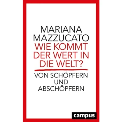 Abbildung von Wie kommt der Wert in die Welt?: Von Schöpfern und Abschöpfern