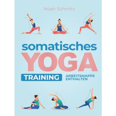 Abbildung von Somatisches Yoga Training: Eine 21 Tage Transformationsreise zu Innerer Heilung: Illustrierte Somatische Therapieübungen für Stressabbau, Körperbewusstsein und Gewichtsverlust