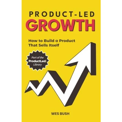 Abbildung von Product Led Growth: How to Build a That Sells Itself (ProductLed Library, Band 1)
