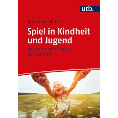 Abbildung von Spiel in Kindheit und Jugend: Der natürliche Modus des Lernens