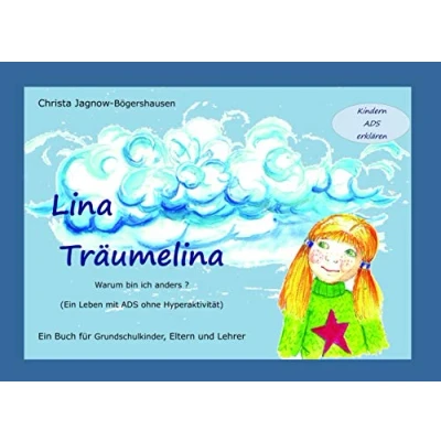 Abbildung von Lina Träumelina: Warum bin ich anders? (Ein Leben mit ADS ohne Hyperaktivität). Ein Buch für Grundschulkinder, Eltern und Lehrer