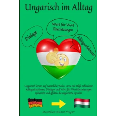 Abbildung von Ungarisch im Alltag: lernen auf natürliche Weise. Lerne mit Hilfe zahlreicher Alltagssituationen, Dialogen und einer Wort für Wortübersetzung spielerisch effektiv die ungarische Sprache.