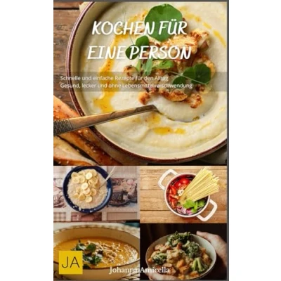 Abbildung von Kochen für eine Person: Schnelle und einfache Rezepte den Alltag Gesund, lecker ohne Lebensmittelverschwendung