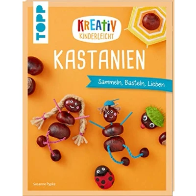 Abbildung von Kreativ kinderleicht Kastanien: Sammeln, Basteln, Lieben