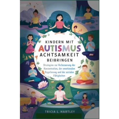 Abbildung von Kindern mit Autismus Achtsamkeit beibringen: Strategien zur Verbesserung der Konzentration, emotionalen Regulierung und sozialen Fähigkeiten.: bei Autismus.