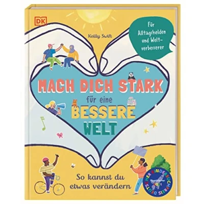 Abbildung von Mach dich stark Für eine bessere Welt: So kannst du etwas verändern. Alltagshelden und Weltverbesserer