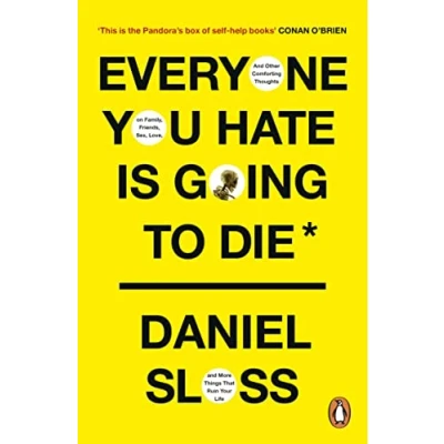 Abbildung von Everyone You Hate is Going to Die: and Other Comforting Thoughts on Family, Friends, Sex, Love, More Things That Ruin Your Life
