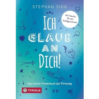 Abbildung von Ich glaub an dich!: Das kleine Powerbuch zur Firmung. Mit Segenswünschen und einer Einsteckhülle für einen Gutschein oder ein Geldgeschenk