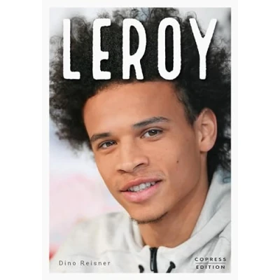 Abbildung von Leroy. Ausnahmetalent und Fußball Weltstar. Exklusive Sportlerbiografie mit Interviews von Teamkollegen, Insidern &amp; Trainern. Alles über den teuersten Fußballspieler der deutschen Sportgeschichte