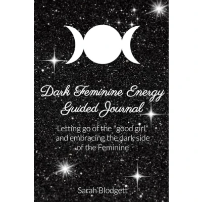 Abbildung von dark Feminine Energy Guided Journal: Letting go of the &quot;good girl&quot; and embodying side