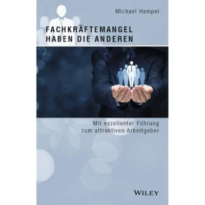 Abbildung von Fachkräftemangel haben die anderen: Mit exzellenter Führung zum attraktiven Arbeitgeber
