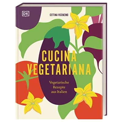 Abbildung von Cucina Vegetariana: vegetarische Rezepte aus Italien. Über 70 italienische und für Liebhaber*innen von Antipasti, Pasta Dolci