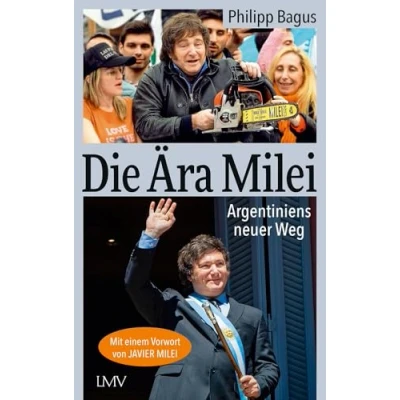 Abbildung von Die Ära Milei: Argentiniens neuer Weg, Vorwort: Javier Milei, Nachwort: Markus Krall