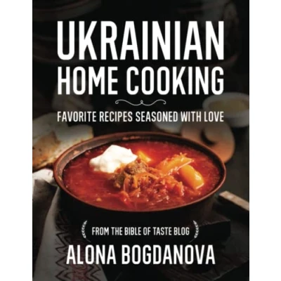 Abbildung von Ukrainian Home Cooking: Favorite Recipes Seasoned with Love