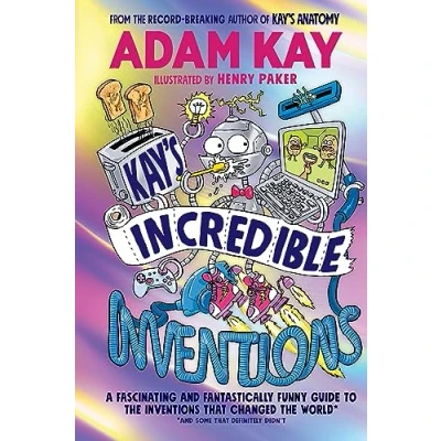 Abbildung von Kay’s Incredible Inventions: A fascinating and fantastically funny guide to inventions that changed the world (and some definitely didn&#039;t)