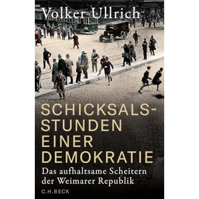 Abbildung von Schicksalsstunden einer Demokratie: Das aufhaltsame Scheitern der Weimarer Republik