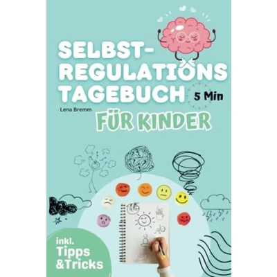 Abbildung von Das Selbstregulations Tagebuch für Kinder: Ein zur Förderung der emotionalen Entwicklung, Selbstreflexion, Impulskontrolle und gesunder Umgang mit starken Gefühlen