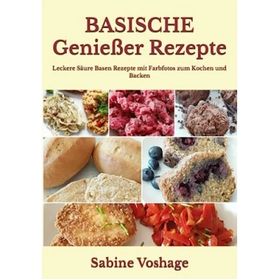 Abbildung von Basische Genießer Rezepte: Leckere Säure Basen Rezepte mit Farbfotos zum Kochen und Backen