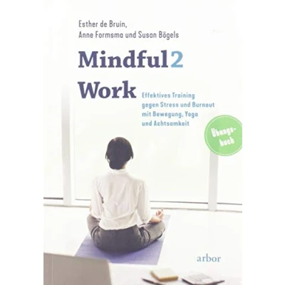Abbildung von Mindful2Work: Effektives Training gegen Stress und Burnout mit Bewegung, Yoga Achtsamkeit