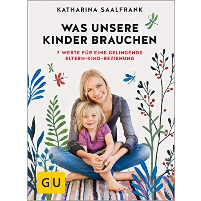 Abbildung von Was unsere Kinder brauchen: 7 Werte für eine gelingende Eltern Kind Beziehung (GU Erziehung)