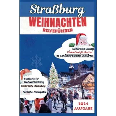 Abbildung von Straßburg Weihnachtsreiseführer 2024: Erleben Sie die Hauptstadt von Noël, Märkten und festlichen Genüssen