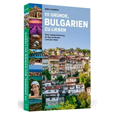 Abbildung von 111 Gründe, Bulgarien zu lieben: Eine Liebeserklärung an das schönste Land der Welt