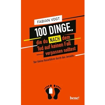 Abbildung von 100 Dinge, die du NACH dem Tod auf keinen Fall verpassen solltest