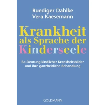 Abbildung von Krankheit als Sprache der Kinderseele: Be Deutung kindlicher Krankheitsbilder und ihre ganzheitliche Behandlung