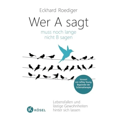 Abbildung von Wer A sagt ... muss noch lange nicht B sagen: Lebensfallen und lästige Gewohnheiten hinter sich lassen. Vorwort von Jeffrey Young, Begründer der Schematherapie