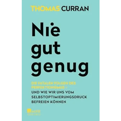 Abbildung von Nie gut genug: Die fatalen Folgen des Perfektionismus und wie wir uns vom Selbstoptimierungsdruck befreien können